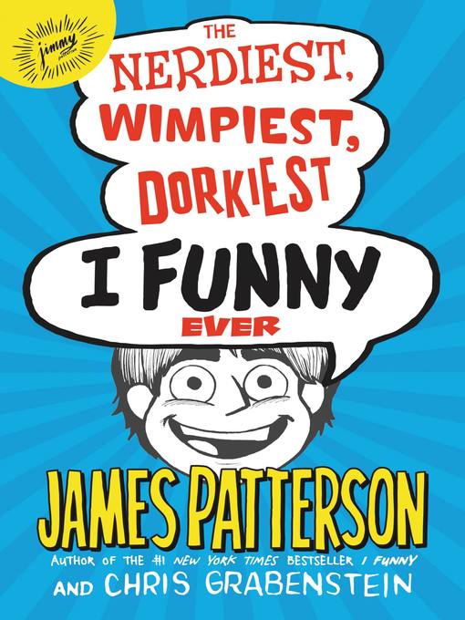 Title details for The Nerdiest, Wimpiest, Dorkiest I Funny Ever by James Patterson - Available